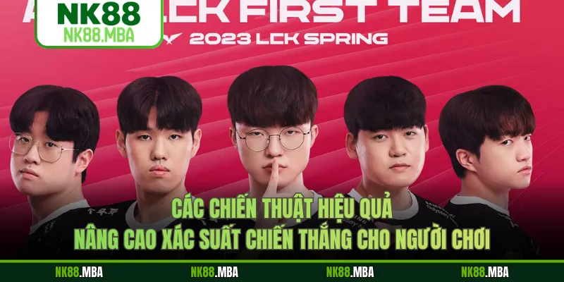 Các chiến thuật hiệu quả nâng cao xác suất chiến thắng cho người chơi