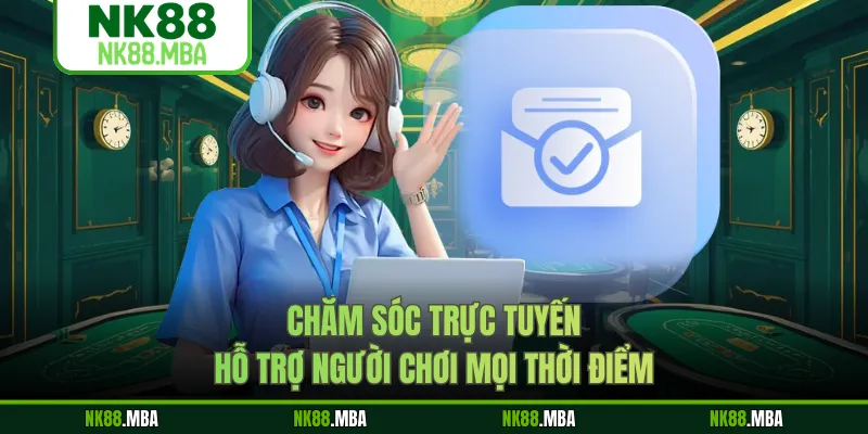 Chăm sóc trực tuyến hỗ trợ người chơi mọi thời điểm