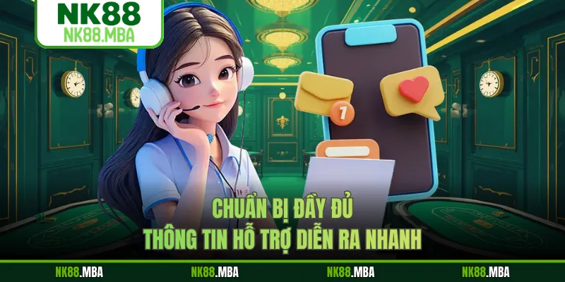 Chuẩn bị đầy đủ thông tin hỗ trợ diễn ra nhanh