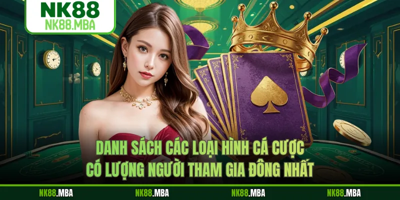 Danh sách các loại hình cá cược có lượng người tham gia đông nhất