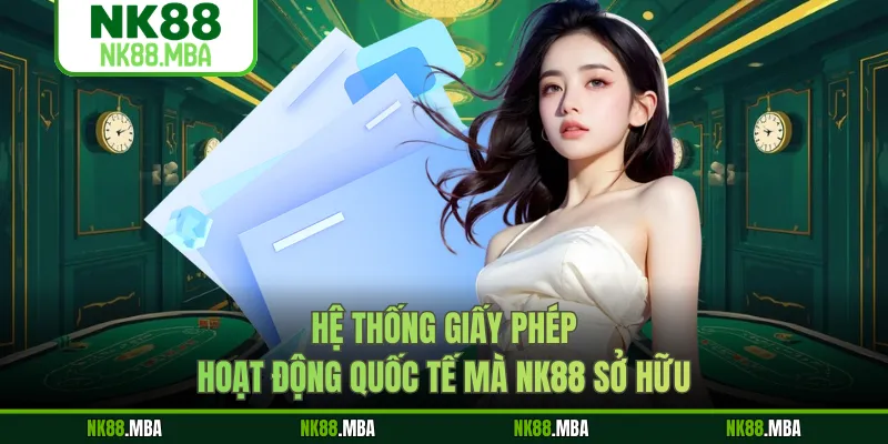 Hệ thống giấy phép hoạt động quốc tế mà NK88 sở hữu