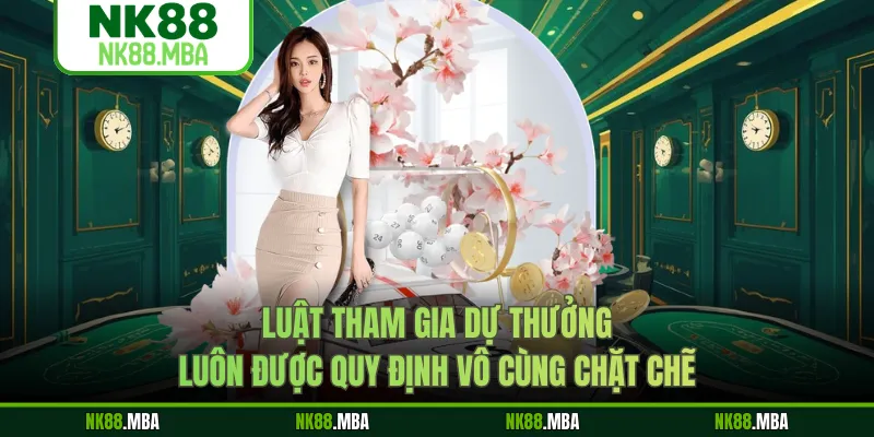Luật tham gia dự thưởng luôn được quy định vô cùng chặt chẽ