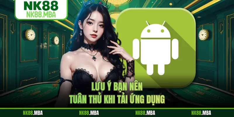 Lưu ý bạn nên tuân thủ khi tải ứng dụng