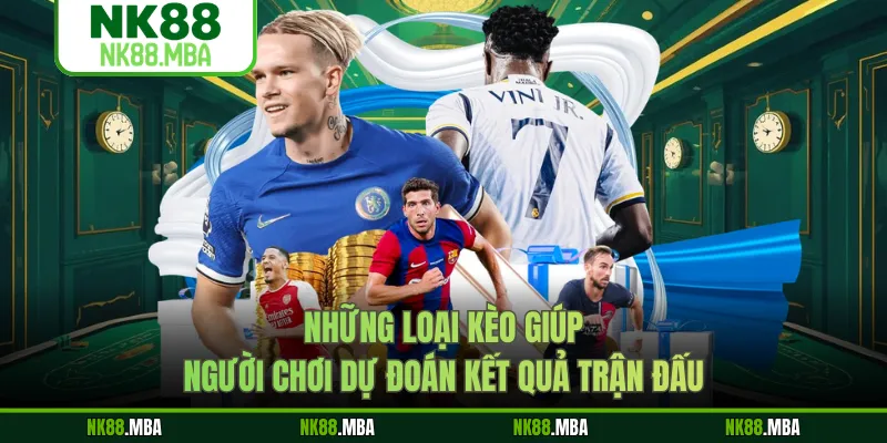 Những loại kèo giúp người chơi dự đoán kết quả trận đấu