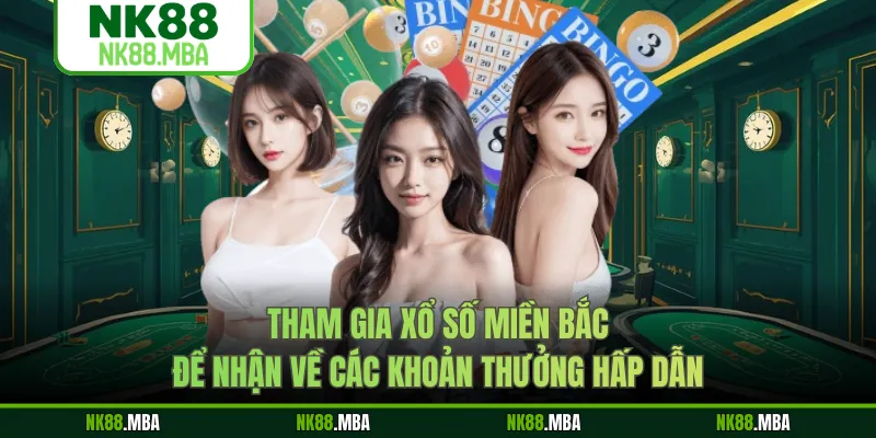 Tham gia xổ số miền Bắc để nhận về các khoản thưởng hấp dẫn