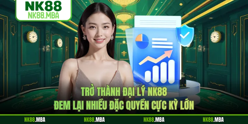Mô hình đại lý NK88 mang lại nguồn thu nhập cực kỳ lớn